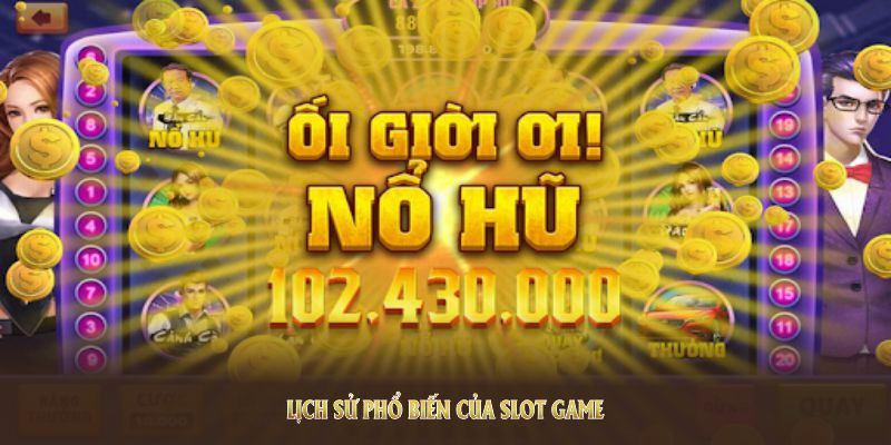 Tìm hiểu lịch sử phổ biến của slot game là gì trên thế giới